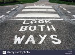 Look both ways when crossing the street