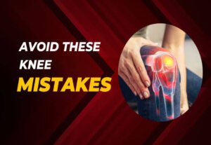 Top 5 Mistakes After Knee Replacement Surgery You Should Avoid